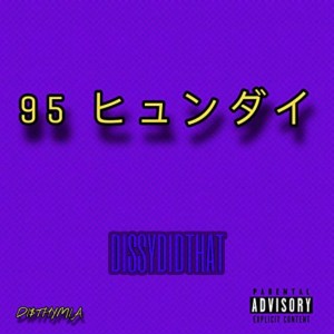 Listen to 95 Hyundai (Explicit) song with lyrics from Dissydidthat
