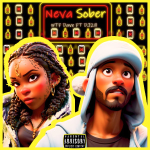 Listen to Neva Sober (Explicit) song with lyrics from WTF DAVE