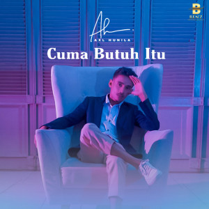 Dengarkan Cuma Butuh Itu lagu dari Axl Hunila dengan lirik