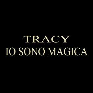 Dengarkan Io sono magica lagu dari Tracy dengan lirik