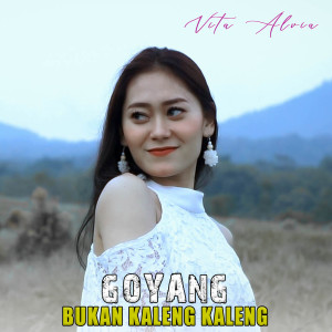 收听Vita Alvia的Goyang Bukan Kaleng Kaleng歌词歌曲