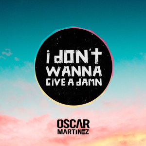 收聽Oscar Martínez的I Dont Wanna Give A Damn歌詞歌曲