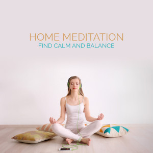 อัลบัม Home Meditation (Find Calm and Balance, Health Meditation, Daily Home Training, Meditation for a Better Mood) ศิลปิน Buddhist Meditation Music Set