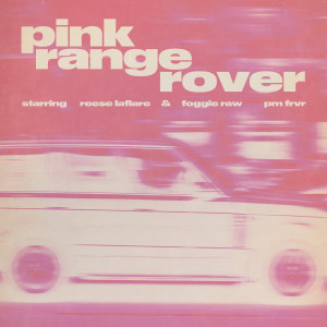 Reese LAFLARE的專輯Pink Range Rover (feat. Foggieraw & PM FRVR) (Explicit)