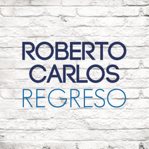 ดาวน์โหลดและฟังเพลง Regreso พร้อมเนื้อเพลงจาก Roberto Carlos