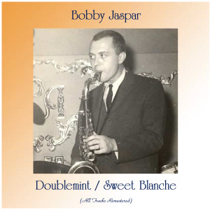 อัลบัม Doublemint / Sweet Blanche (All Tracks Remastered) ศิลปิน Bobby Jaspar