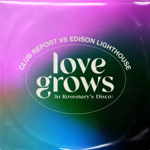 Club Report的專輯Love Grows (In Rosemary's Disco)