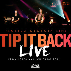 Florida Georgia Line的專輯Tip It Back (Live From Joe's Bar, Chicago / 2012)