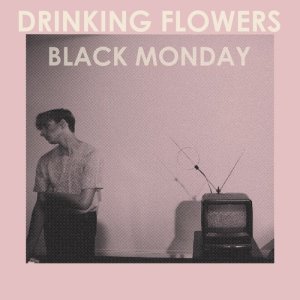 อัลบัม Black Monday ศิลปิน Drinking Flowers