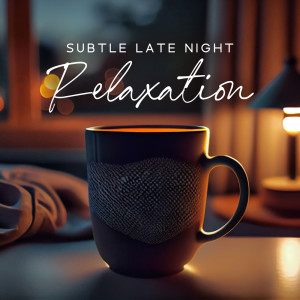 Album Subtle Late Night Relaxation (Jazz for the Night Owls, Reading before Sleep, Instrumental BGM) oleh Smooth Jazz Music Ensemble
