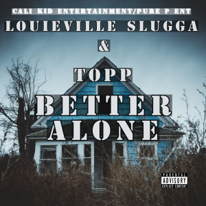 收听Louieville Slugga的Better Alone (Explicit)歌词歌曲
