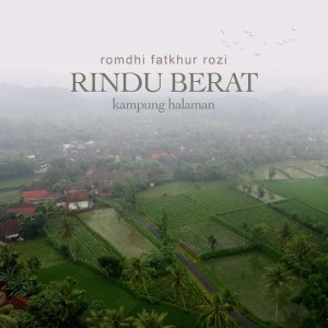 Dengarkan Rindu Berat - Kampung Halaman lagu dari Romdhi Fatkhur Rozi dengan lirik