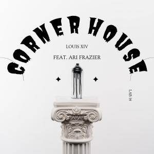 收聽Louis XIV的CORNER HOUSE (feat. Ari Frazier) (Explicit)歌詞歌曲