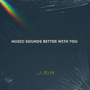 La Felix的专辑Music Sounds Better With You