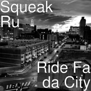อัลบัม Ride Fa da City (Explicit) ศิลปิน Squeak Ru