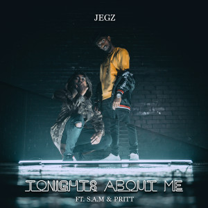 Listen to Tonight's About Me (feat. S.a.M & Pritt) song with lyrics from Jegz