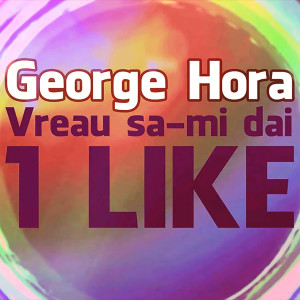 Album Vreau Sa-Mi Dai 1 Like (Speed Up Version) from George Hora