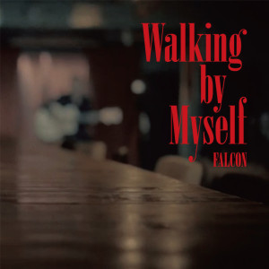 Walking by Myself dari FALCON
