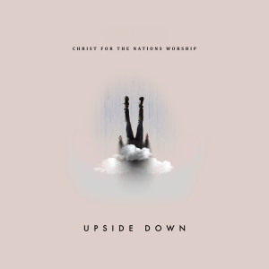 Christ for the Nations Worship的專輯Upside Down (Live)