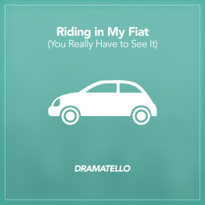 ดาวน์โหลดและฟังเพลง Riding in My Fiat (You Really Have to See It) พร้อมเนื้อเพลงจาก Dramatello