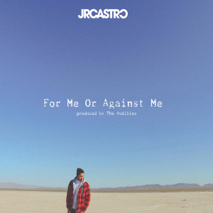 收聽JR Castro的For Me or Against Me (Explicit)歌詞歌曲