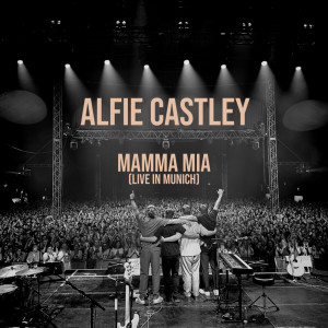 อัลบัม Mamma Mia (Live in Munich) ศิลปิน Alfie Castley