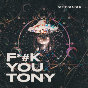 ดาวน์โหลดและฟังเพลง F*#k You Tony (Explicit) พร้อมเนื้อเพลงจาก Chronos
