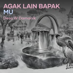 Dengarkan Agak Lain Bapak Mu (Remix) lagu dari Desu W Damanik dengan lirik