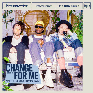 ดาวน์โหลดและฟังเพลง Change For Me พร้อมเนื้อเพลงจาก Brasstracks