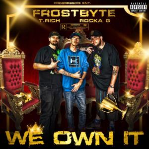 收听Frostbyte的We Own It (feat. Rocka G & T Rich) (Explicit)歌词歌曲
