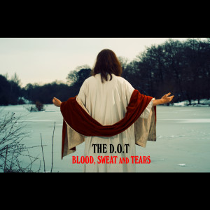 收聽The D.O.T的Blood, Sweat and Tears歌詞歌曲