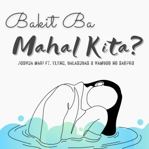 Listen to Bakit Ba Mahal Kita? song with lyrics from Joshua Mari