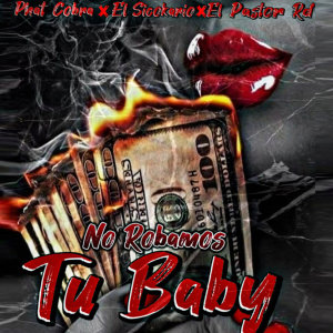 收聽Phat Cobra的No Robamos Tu Baby歌詞歌曲