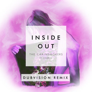 收聽The Chainsmokers的Inside Out (DubVision Remix)歌詞歌曲