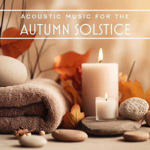 Album Acoustic Music for the Autumn Solstice (Peace, Relaxation, Meditation Spa) oleh Relaxation Area