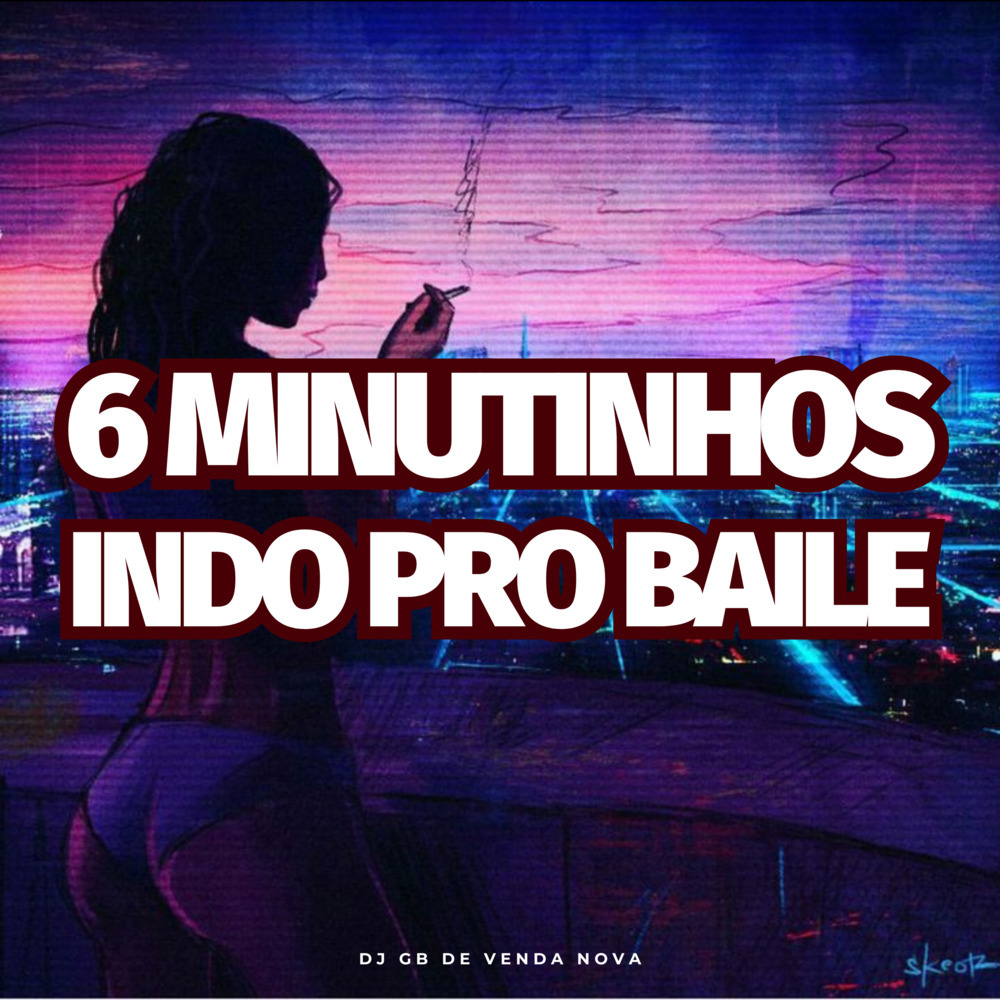 6 Minutinhos Indo pro Baile (Explicit)