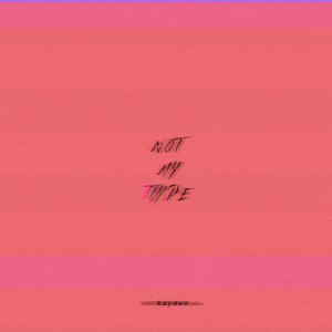 收听Kayden的not my type歌词歌曲