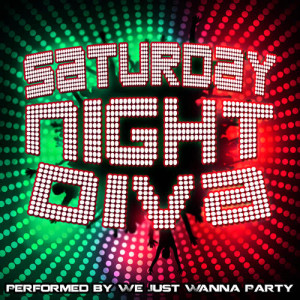 อัลบัม Saturday Night Diva ศิลปิน We Just Wanna Party