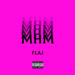 Dengarkan lagu MHM (Explicit) nyanyian Flaj dengan lirik