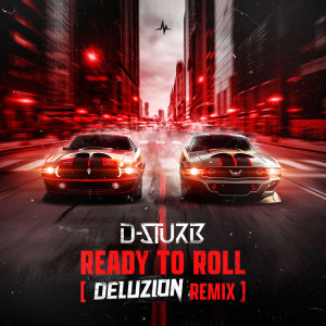 收听D-Sturb的Ready To Roll (Deluzion Remix)歌词歌曲
