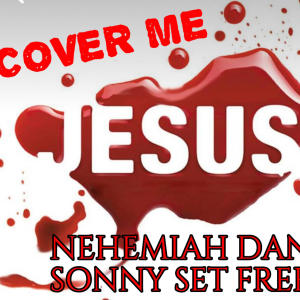 ดาวน์โหลดและฟังเพลง Cover me (feat. Nehemiah Daniel) พร้อมเนื้อเพลงจาก Sonny Set Free