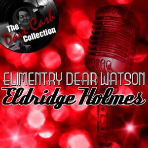 อัลบัม Elimentry Dear Watson - [The Dave Cash Collection] ศิลปิน Eldridge Holmes