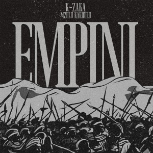 ดาวน์โหลดและฟังเพลง Empini (feat. Mzulu Kakhulu) พร้อมเนื้อเพลงจาก K-Zaka