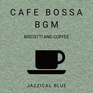 Cafe Bossa BGM - Biscotti and Coffee