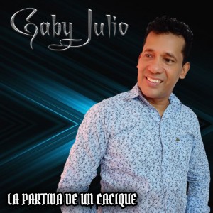 收聽GABY JULIO的La Partida de un Cacique歌詞歌曲