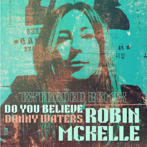 Robin McKelle的專輯Do You Believe (Danny Waters Extended Remix)