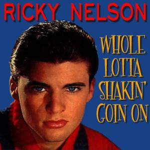 ดาวน์โหลดและฟังเพลง Whole Lotta Shakin' Goin' On พร้อมเนื้อเพลงจาก Ricky Nelson