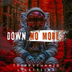 ดาวน์โหลดและฟังเพลง Down No More (feat. TrippyThaKid) (Explicit) พร้อมเนื้อเพลงจาก Lilattiiaa