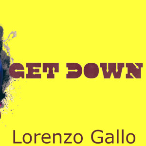 Dengarkan lagu Get Down nyanyian Lorenzo Gallo dengan lirik
