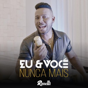 Ravelli的专辑Eu E Você Nunca Mais (Ao Vivo)